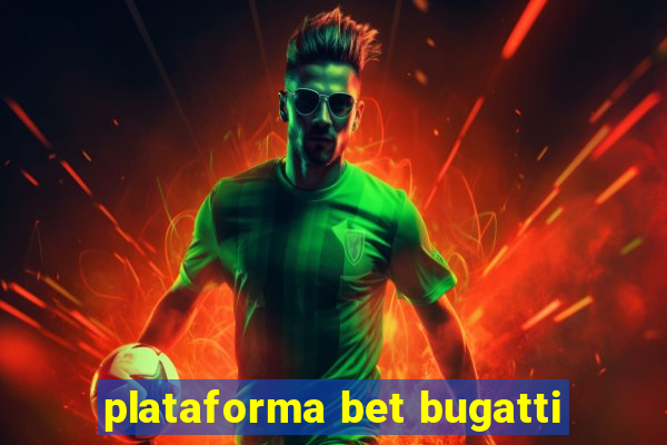 plataforma bet bugatti